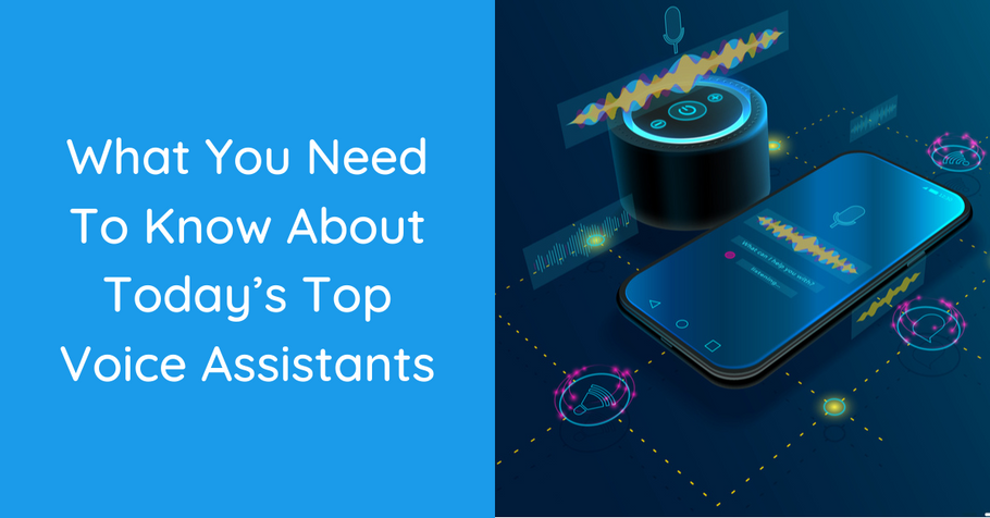 What You Need To Know About Today’s Top Voice Assistants